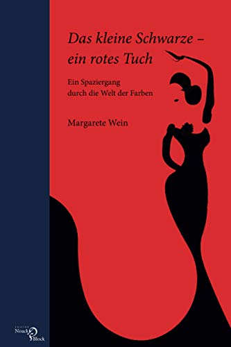 Das kleine Schwarze – ein rotes Tuch: Ein Spaziergang durch die Welt der Farben