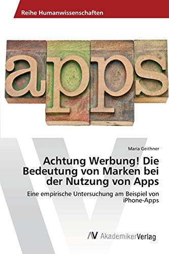 Achtung Werbung! Die Bedeutung von Marken bei der Nutzung von Apps: Eine empirische Untersuchung am Beispiel von iPhone-Apps
