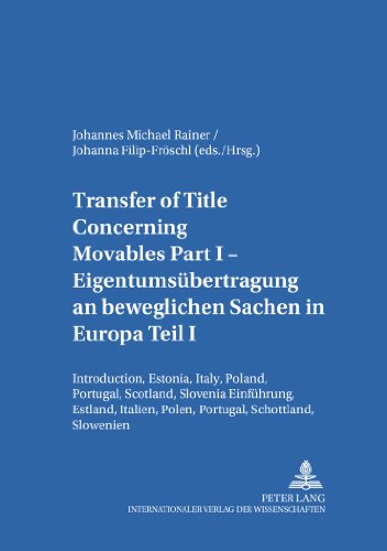 Transfer of Title Concerning Movables Part I- Eigentumsübertragung an beweglichen Sachen in Europa Teil I: Introduction, Estonia, Italy, Poland, ... Studien zum Europäischen Privatrecht)
