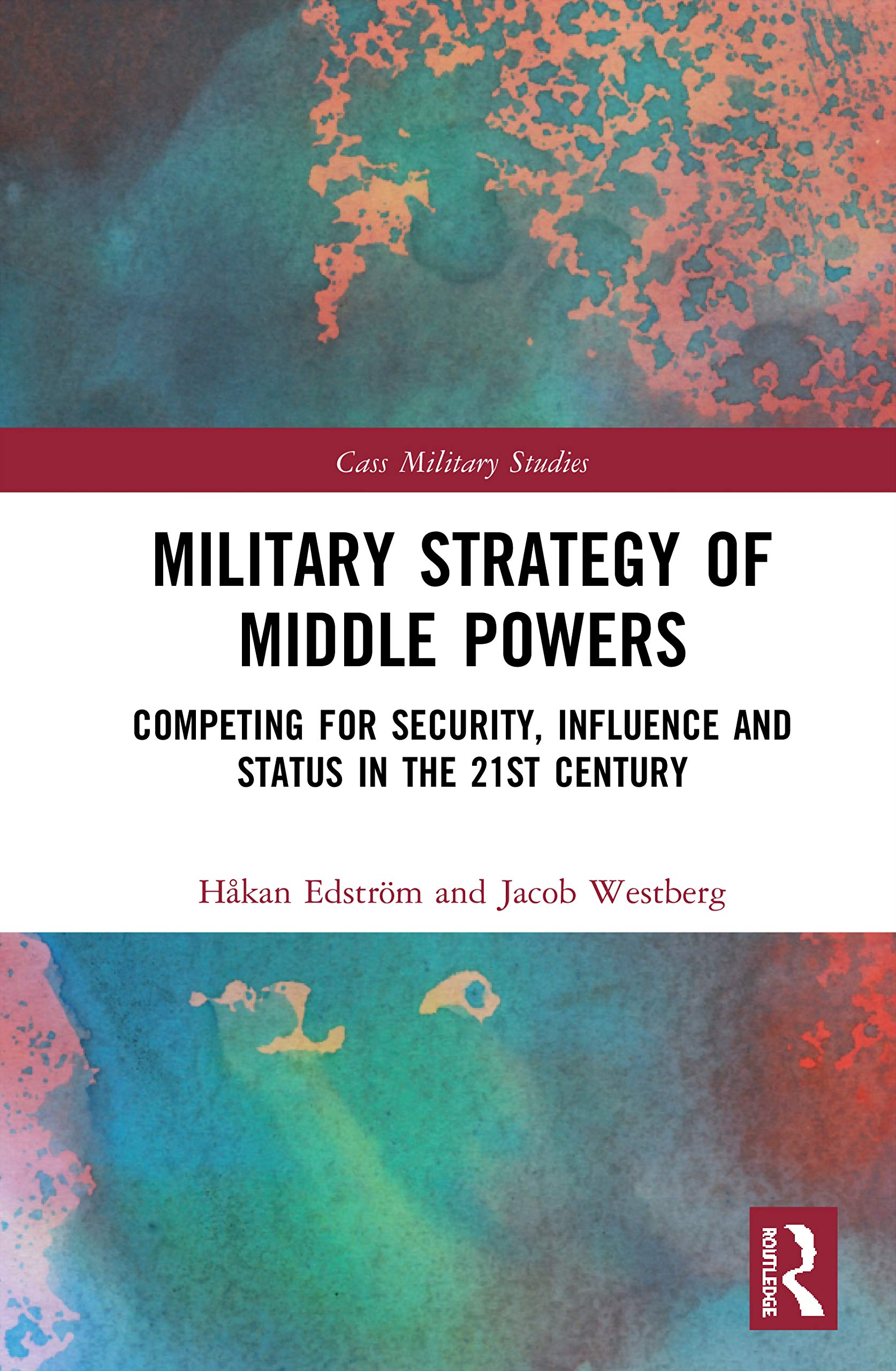 Military Strategy of Middle Powers: Competing for Security, Influence, and Status in the 21st Century (Cass Military Studies)