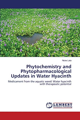 Phytochemistry and Phytopharmacological Updates in Water Hyacinth: Medicament from the aquatic weed: Water hyacinth with therapeutic potential
