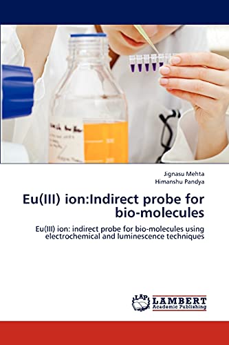 Eu(III) ion:Indirect probe for bio-molecules: Eu(III) ion: indirect probe for bio-molecules using electrochemical and luminescence techniques