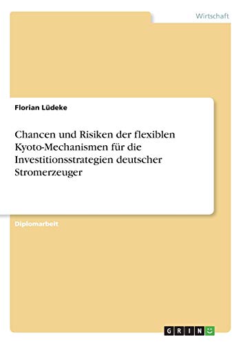 Chancen und Risiken der flexiblen Kyoto-Mechanismen für die Investitionsstrategien deutscher Stromerzeuger