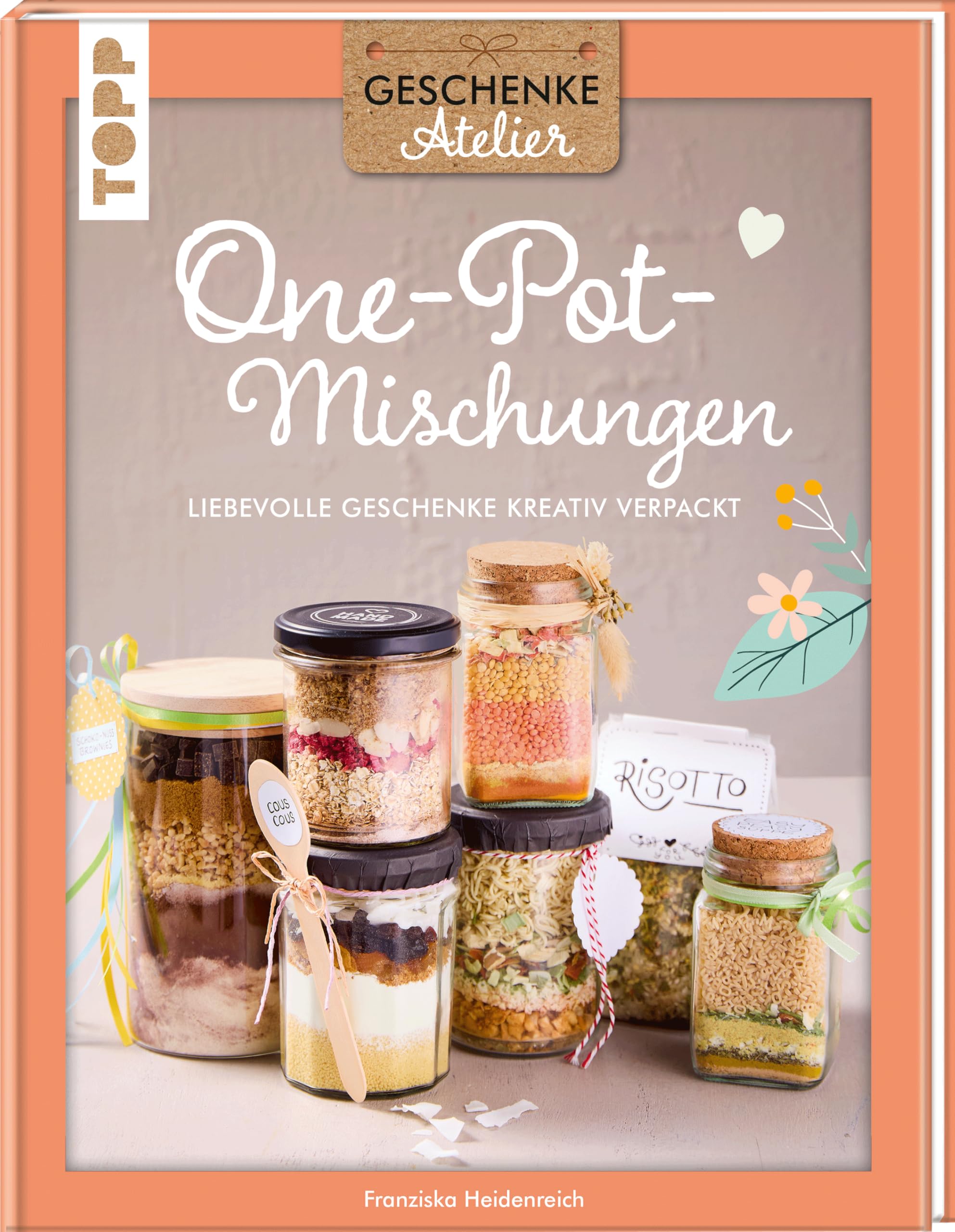 Geschenkeatelier. One-Pot-Mischungen: Liebevolle Geschenke kreativ verpackt.