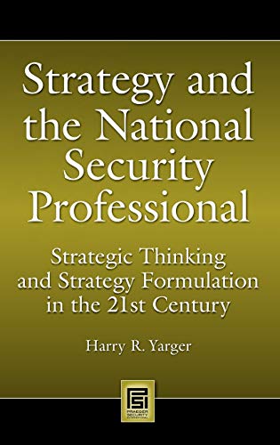 Strategy and the National Security Professional: Strategic Thinking and Strategy Formulation in the 21st Century (Praeger Security International)