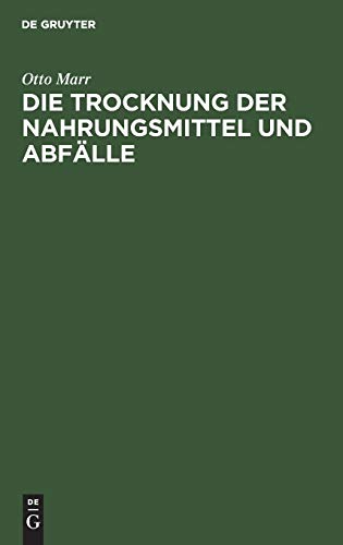 Die Trocknung der Nahrungsmittel und Abfälle: Eine zeitgemäße Studie über Trockenapparate und Trockenprodukte