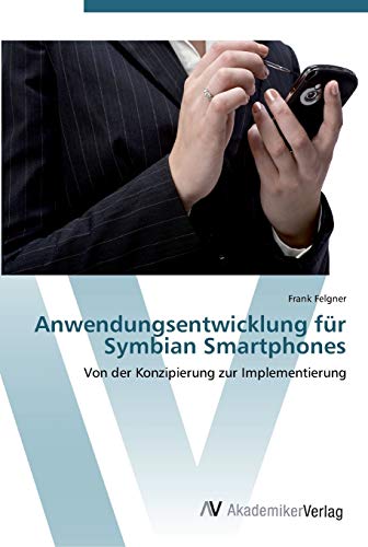 Anwendungsentwicklung für Symbian Smartphones: Von der Konzipierung zur Implementierung