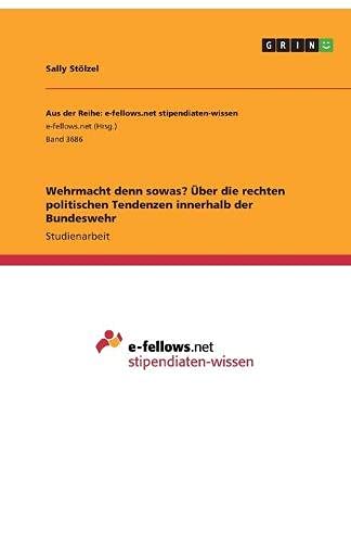Wehrmacht denn sowas? Über die rechten politischen Tendenzen innerhalb der Bundeswehr