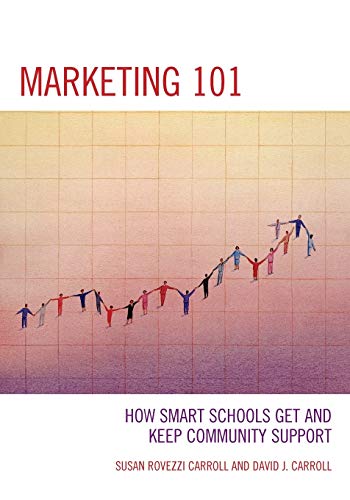 Marketing 101: How Smart Schools Get and Keep Community Support: How Smart Schools Get and Keep Community Support, 3rd Edition
