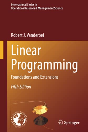 Linear Programming: Foundations and Extensions (International Series in Operations Research & Management Science, 285, Band 285)