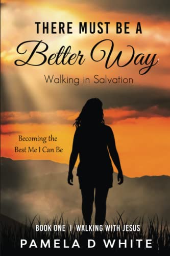 There Must be a Better Way: Walking in Salvation (Walking with Jesus, Band 1)