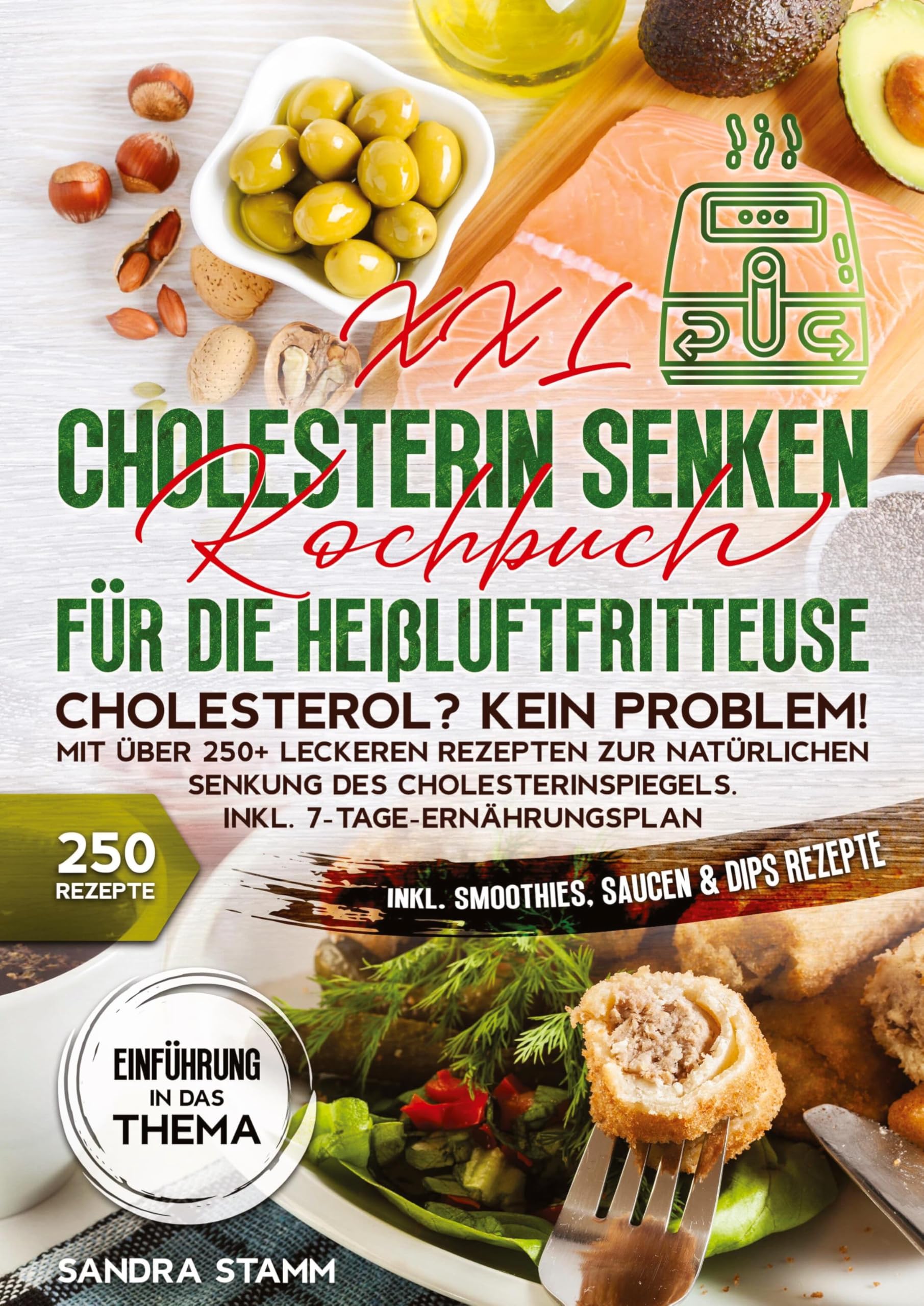 XXL Cholesterin senken Kochbuch für die Heißluftfritteuse: Cholesterol? Kein Problem! Mit über 250+ leckeren Rezepten zur natürlichen Senkung des Cholesterinspiegels. Inkl. 7-Tage-Ernährungsplan