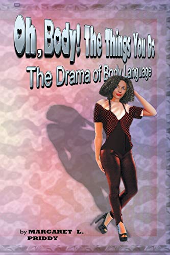OH, BODY! THE THINGS YOU DO: THE DRAMA OF BODY LANGUAGE