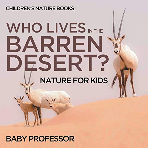 Who Lives In The Barren Desert? Nature for Kids Children's Nature Books