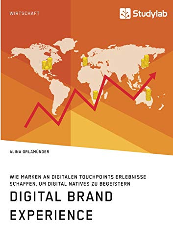Digital Brand Experience. Wie Marken an digitalen Touchpoints Erlebnisse schaffen, um Digital Natives zu begeistern