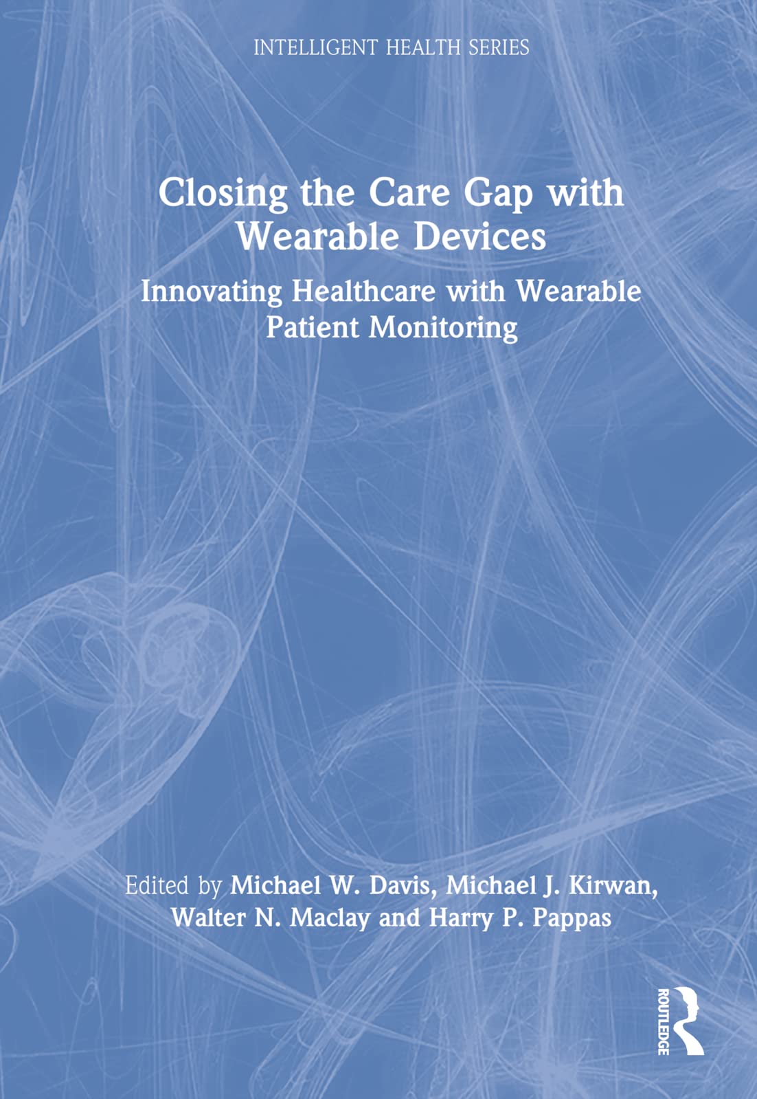 Closing the Care Gap with Wearable Devices: Innovating Healthcare with Wearable Patient Monitoring (Intelligent Health)