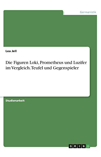 Die Figuren Loki, Prometheus und Luzifer im Vergleich. Teufel und Gegenspieler