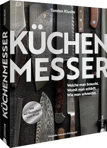 Praxishandbuch – Küchenmesser: Welche man braucht. Womit man schärft. Wie man schneidet. Mit 40 Profi-Rezepten zu den Schnitttechniken.