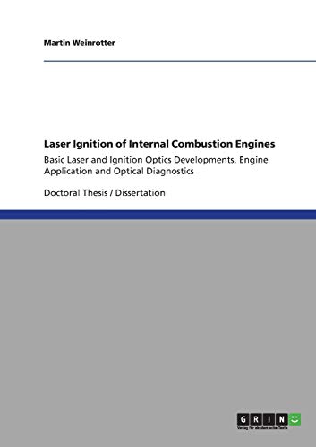 Laser Ignition of Internal Combustion Engines: Basic Laser and Ignition Optics Developments, Engine Application and Optical Diagnostics