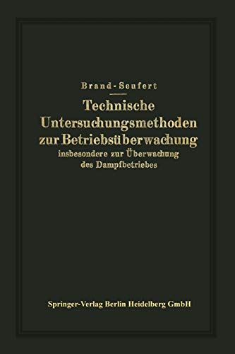 Technische Untersuchungsmethoden zur Betriebsüberwachung: Insbesondere Zur Überwachung Des Dampfbetriebes (German Edition)