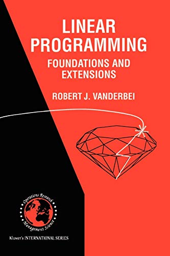 Linear Programming: Foundations and Extensions (International Series in Operations Research & Management Science, 4, Band 4)