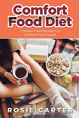 Comfort Food Diet: Comfort Food Recipes For Comfort Food Lovers
