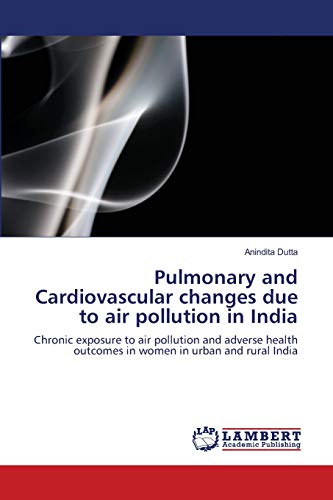 Pulmonary and Cardiovascular changes due to air pollution in India: Chronic exposure to air pollution and adverse health outcomes in women in urban and rural India