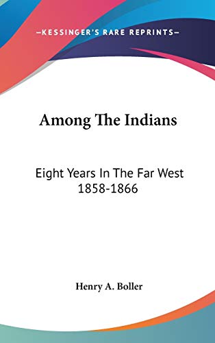 Among The Indians: Eight Years In The Far West 1858-1866