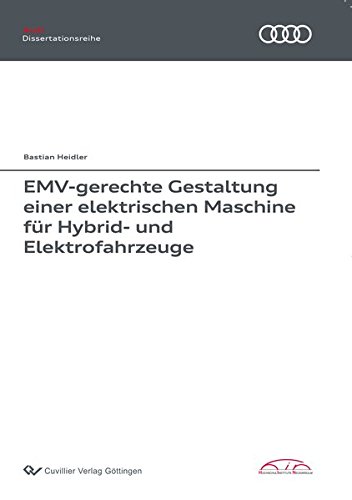 EMV-gerechte Gestaltung einer elektrischen Maschine für Hybrid- und Elektrofahrzeuge (Audi Dissertationsreihe)