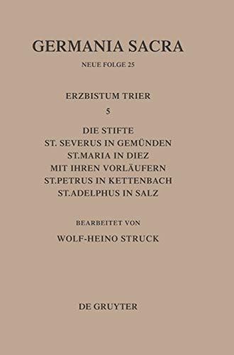 Germania Sacra, Neue Folge, Bd.25: Die Stifte St. Severus in Gemünden, St. Maria in Diez Mit Ihren Vorläufern, St. Petrus in Kettenbach, St. Adelphus in Salz