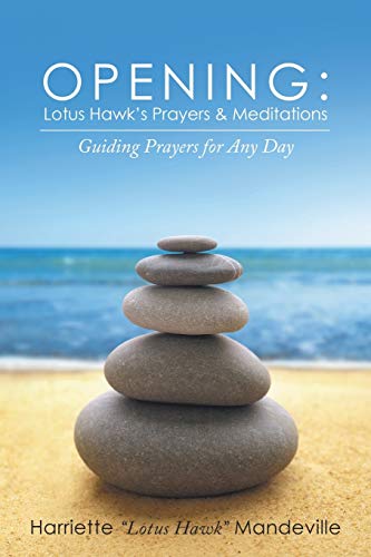 Opening: Lotus Hawk's Prayers & Meditations: Guiding Prayers for Any Day: Lotus Hawk's Prayers & Meditations: Guiding Prayers for Any Day
