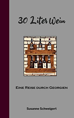 30 Liter Wein: Eine Reise durch Georgien