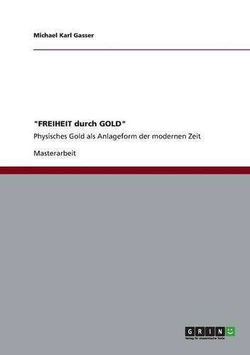 FREIHEIT durch GOLD: Physisches Gold als Anlageform der modernen Zeit