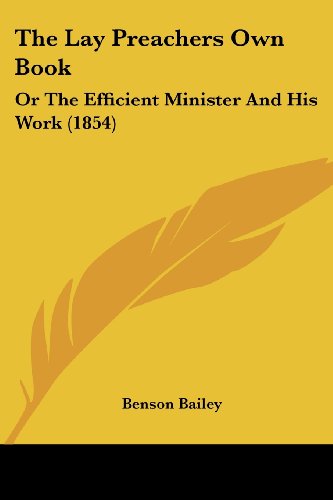 The Lay Preachers Own Book: Or The Efficient Minister And His Work (1854)