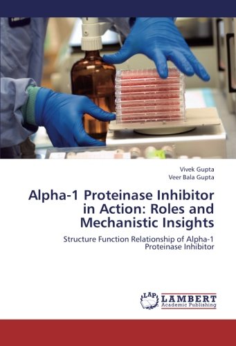 Alpha-1 Proteinase Inhibitor in Action: Roles and Mechanistic Insights: Structure Function Relationship of Alpha-1 Proteinase Inhibitor