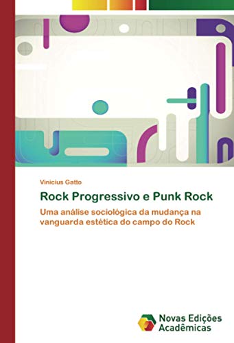 Rock Progressivo e Punk Rock: Uma análise sociológica da mudança na vanguarda estética do campo do Rock