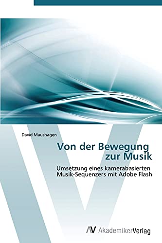 Von der Bewegung zur Musik: Umsetzung eines kamerabasierten Musik-Sequenzers mit Adobe Flash
