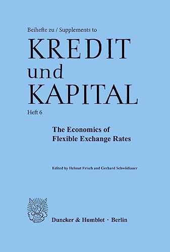 The Economics of Flexible Exchange Rates.: Proceedings of a Conference at the Institute for Advanced Studies, Vienna, March 29 - 31, 1978. (Beihefte zu - Supplements to Kredit und Kapital, Band 6)