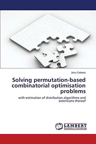 Solving permutation-based combinatorial optimisation problems: with estimation of distribution algorithms and extensions thereof