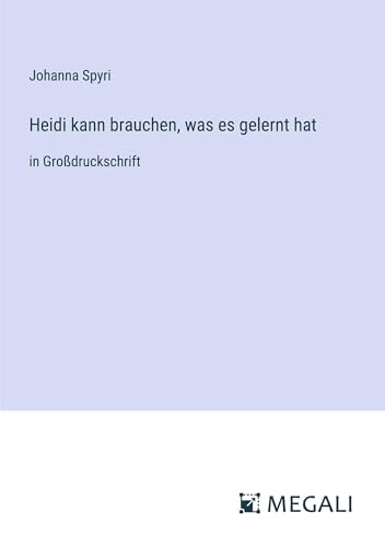 Heidi kann brauchen, was es gelernt hat: in Großdruckschrift