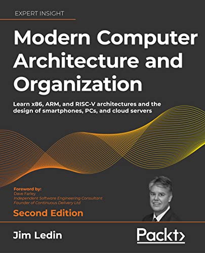 Modern Computer Architecture and Organization: Learn x86, ARM, and RISC-V architectures and the design of smartphones, PCs, and cloud servers, 2nd Edition