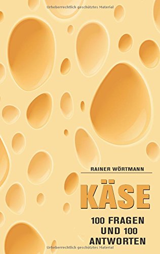 Käse: 100 Fragen & 100 Antworten