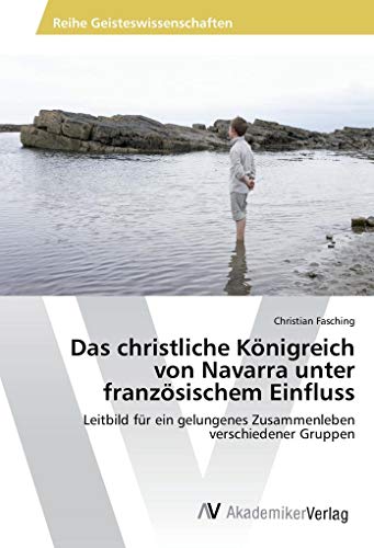 Das christliche Königreich von Navarra unter französischem Einfluss: Leitbild für ein gelungenes Zusammenleben verschiedener Gruppen