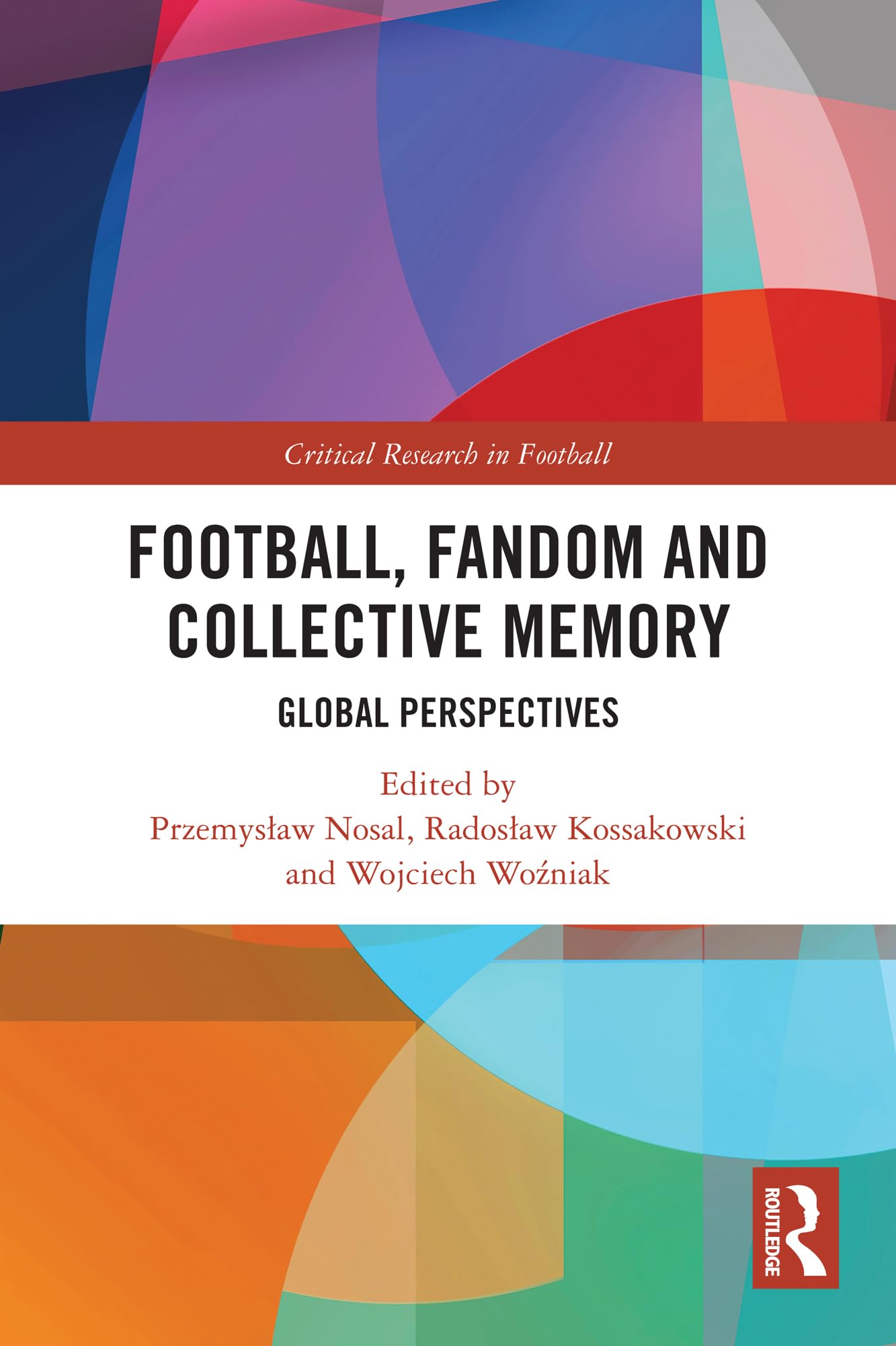 Football, Fandom and Collective Memory: Global Perspectives (Critical Research in Football)