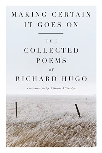 Hugo, R: Making Certain It Goes On - The Collected Poems of: The Collected Poems of Richard Hugo