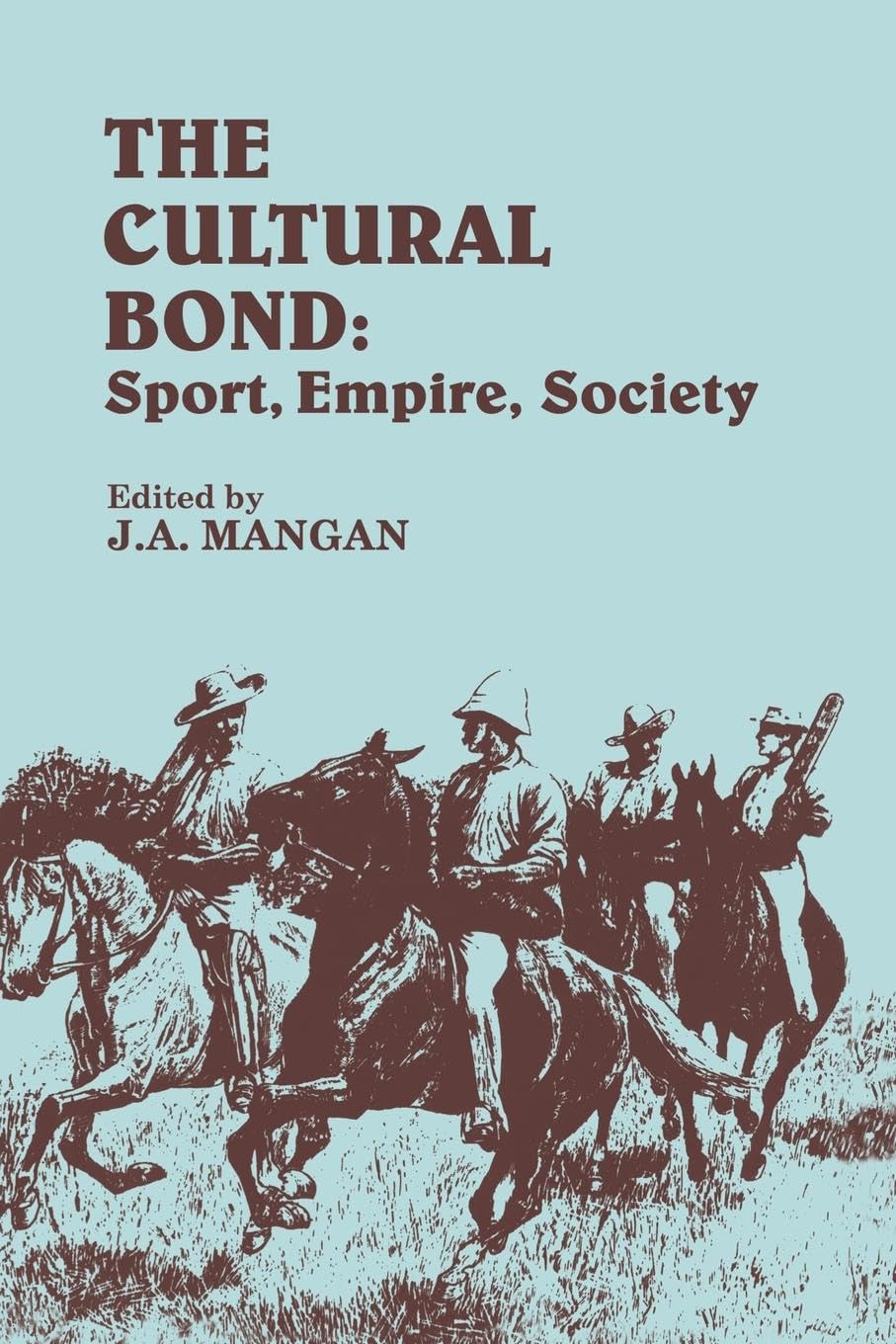 The Cultural Bond: Sport, Empire, Society (Sport in the Global Society)
