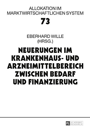 Neuerungen im Krankenhaus- und Arzneimittelbereich zwischen Bedarf und Finanzierung: 21. Bad Orber Gespräche über kontroverse Themen im ... im marktwirtschaftlichen System, Band 73)