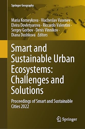 Smart and Sustainable Urban Ecosystems: Challenges and Solutions: Proceedings of Smart and Sustainable Cities 2022 (Springer Geography)
