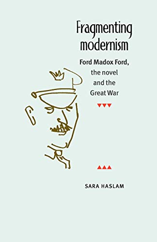 Fragmenting modernism: Ford Madox Ford, the Novel and the Great War