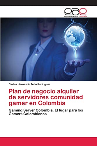Plan de negocio alquiler de servidores comunidad gamer en Colombia: Gaming Server Colombia. El lugar para los Gamers Colombianos